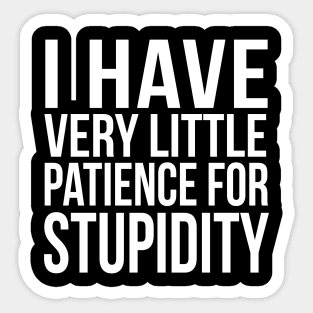 I have very little patience for stupidity Sticker